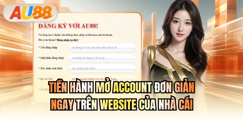 Tiền hành mở account đơn giản ngay trên website của nhà cái