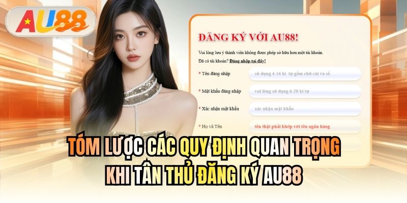 Tóm lược các quy định quan trọng khi tân thủ đăng ký AU88